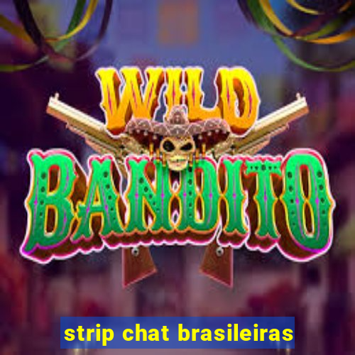 strip chat brasileiras